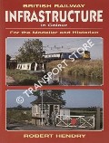 Book cover of British Railway Infrastructure in Colour - For the Modeller and Historian by HENDRY, Robert